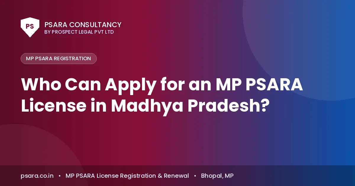 Who Can Apply for an MP PSARA License in Madhya Pradesh?