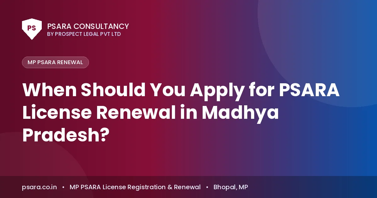 When Should You Apply for PSARA License Renewal in Madhya Pradesh?