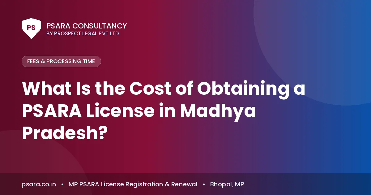 What Is the Cost of Obtaining a PSARA License in Madhya Pradesh?