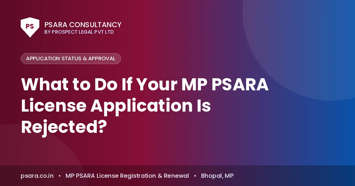 What to Do If Your MP PSARA License Application Is Rejected?