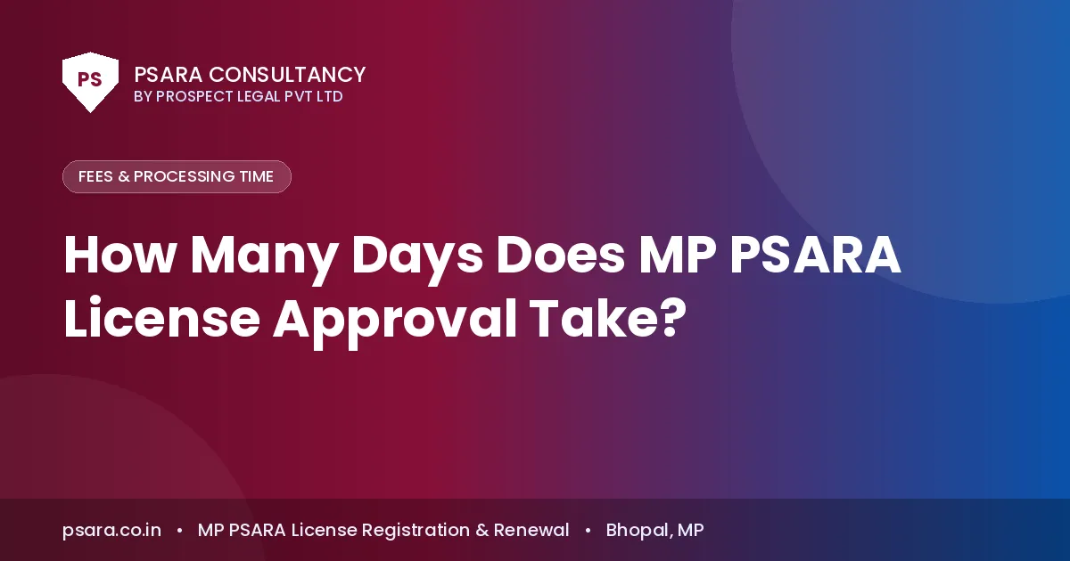 How Many Days Does MP PSARA License Approval Take?