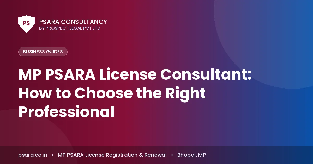 MP PSARA License Consultant: How to Choose the Right Professional