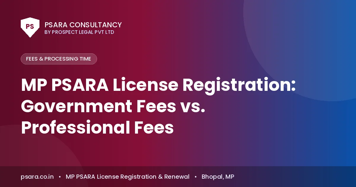 MP PSARA License Registration: Government Fees vs. Professional Fees