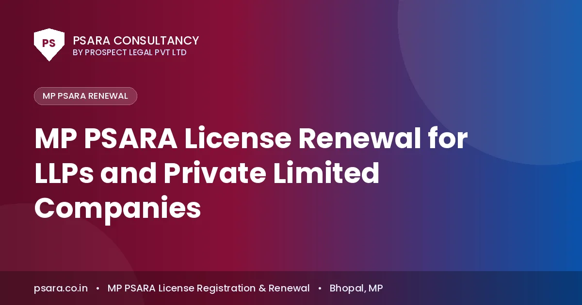MP PSARA License Renewal for LLPs and Private Limited Companies