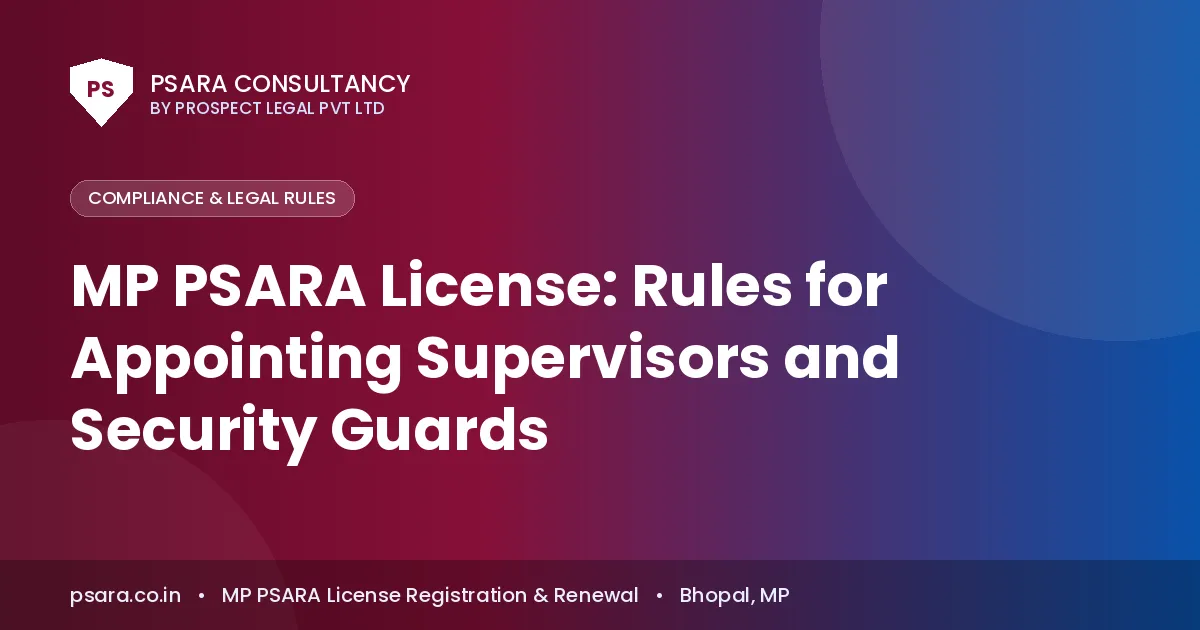 MP PSARA License: Rules for Appointing Supervisors and Security Guards