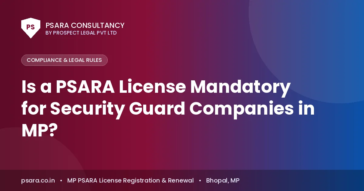 Is a PSARA License Mandatory for Security Guard Companies in MP?