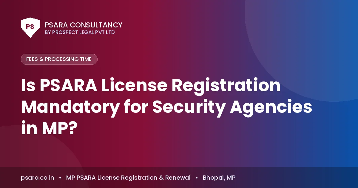 Is PSARA License Registration Mandatory for Security Agencies in MP?