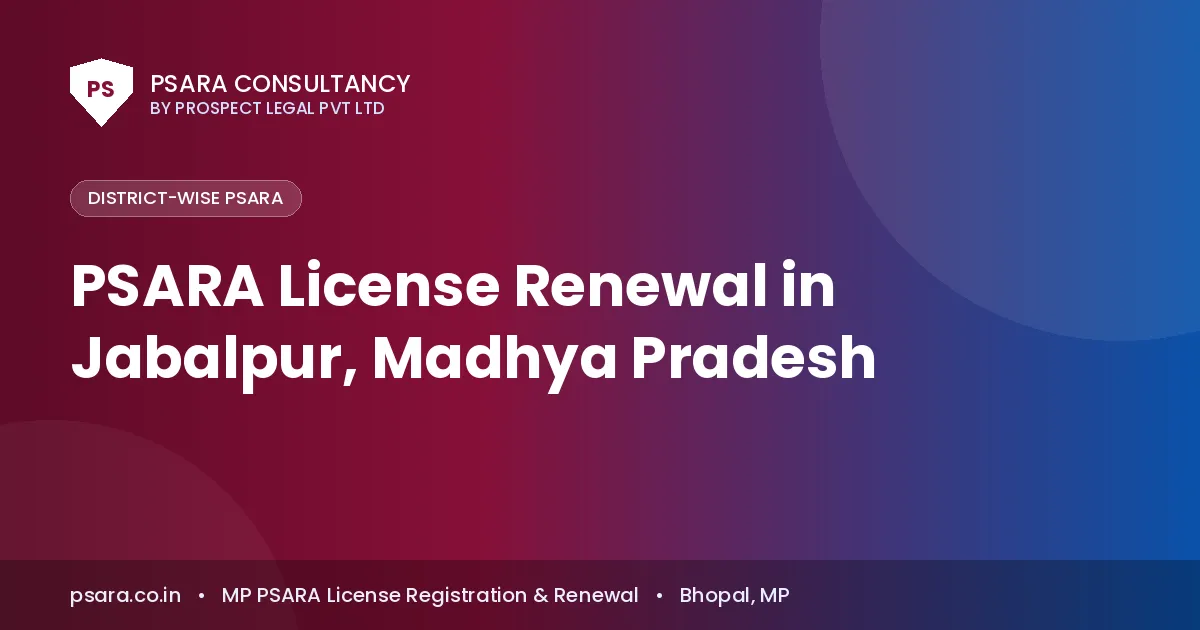 PSARA License Renewal in Jabalpur, Madhya Pradesh