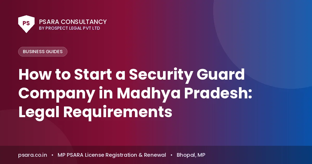 How to Start a Security Guard Company in Madhya Pradesh: Legal Requirements